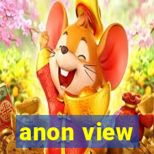 anon view